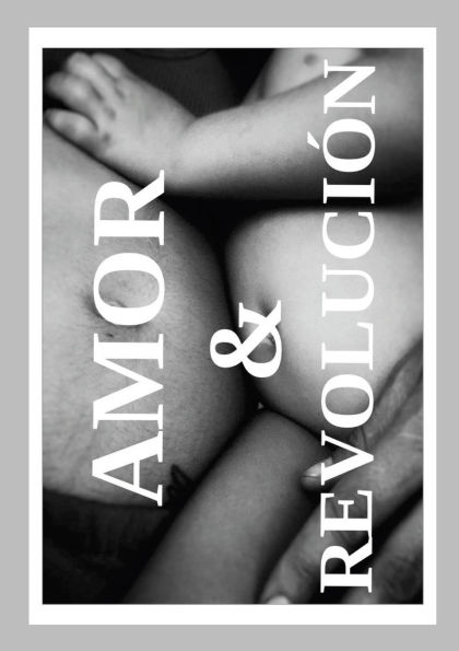 Amor & Revoluciï¿½n: Honestidad Radical, Tribus Conscientes, Comunidad Local