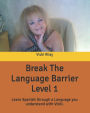 Break The Language Barrier Level 1: Learn Spanish through a language you understand with Vicki.