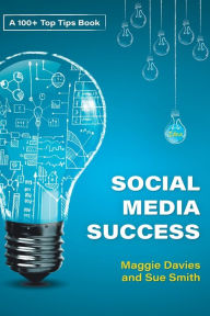 Title: 100+ Top Tips For Social Media Success (New Edition), Author: Maggie Davies