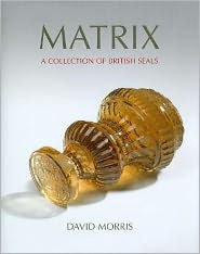 Title: Matrix: A collection of British seals, Author: David Morris