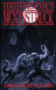 Title: High Moor 2: Moonstruck, Author: Graeme Reynolds