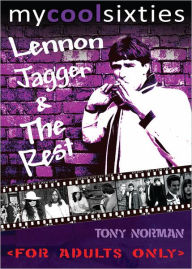 Title: My Cool Sixties: Lennon, Jagger & The Rest (Enhanced Edition), Author: Tony Norman