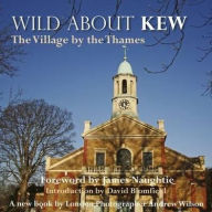 Title: Wild about Kew: The Village by the Thames, Author: Andrew Wilson