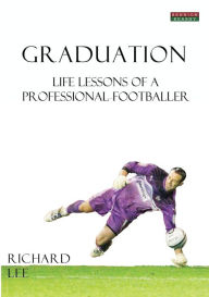 Title: Graduation: Life Lessons of a Professional Footballer, Author: Richard Lee