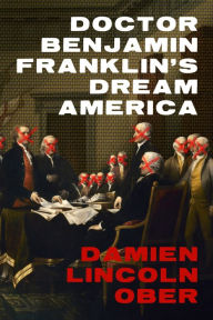 Title: Doctor Benjamin Franklin's Dream America, Author: Damien Ober