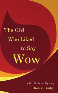 Title: The Girl Who Liked to Say Wow: An Inspector Malinson mystery, Author: Mr Robert Bridge