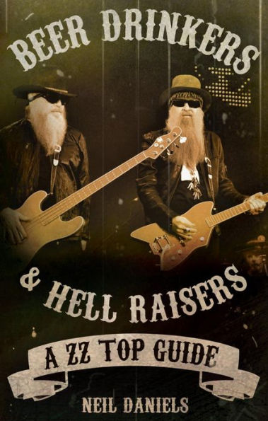 Beer Drinkers And Hell Raisers: A ZZ Top Guide