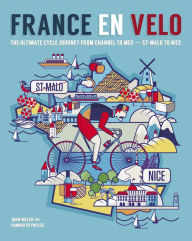 Title: France en Velo: The Ultimate Cycle Journey from Channel to Mediterranean - St. Malo to Nice, Author: Hannah Reynolds