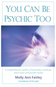 Title: You Can Be Psychic Too, Author: Molly Ann Fairley