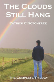 Title: The Clouds Still Hang, Author: Patrick C Notchtree