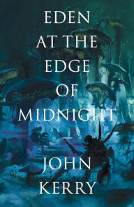 Title: Eden at the Edge of Midnight, Author: John Kerry