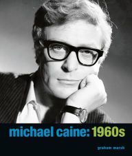 Title: Michael Caine: 1960s, Author: Graham Marsh