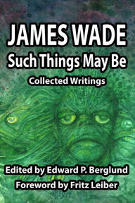 Title: Such Things May Be: Collected Writings, Author: James Wade