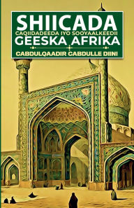 Title: Shiicada: Caqiidadeeda iyo Sooyaalkeedii Geeska Afrika, Author: Cabdulqaadir Cabdulle Diini