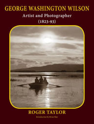 Title: George Washington Wilson: Artist and Photographer (1823-93), Author: Roger Taylor