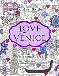 Title: Love Venice Adult Coloring Book: Creative Art Therapy for Mindfulness, Author: Louisa Banks