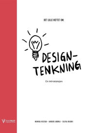 Title: Det lille heftet om designtenkning: En introduksjon, Author: Monika Hestad