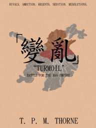 Title: ''Turmoil'': Battle for the Han Empire, Author: T. P. M. Thorne