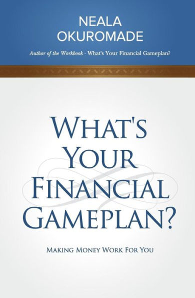 What's Your Financial Game Plan?: Proven Strategies for Financial Success