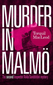 Title: Murder in Malmö: The second Inspector Anita Sundström mystery, Author: Torquil MacLeod