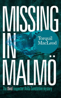 Title: Missing in Malmö: The third Inspector Anita Sundström mystery, Author: Torquil MacLeod
