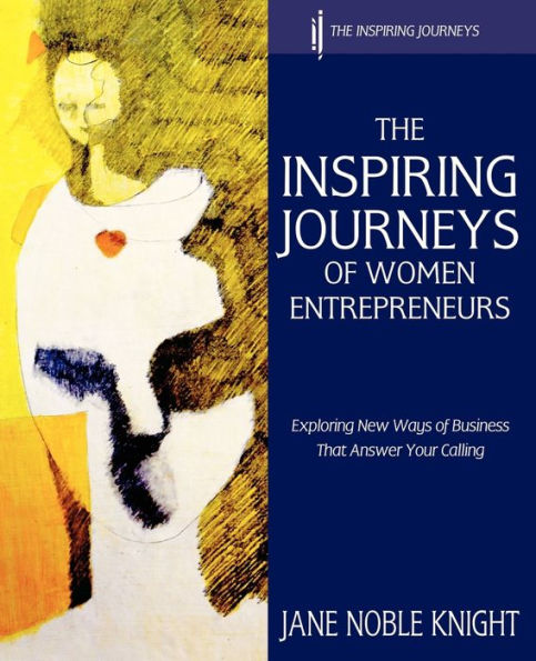 The Inspiring Journeys of Women Entrepreneurs: Exploring New Ways Business That Answer Your Calling