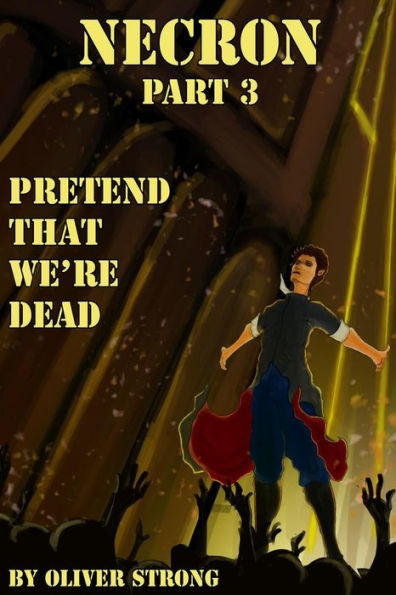 Necron (part 3): Pretend That We're Dead