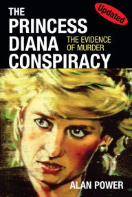 Title: The Princess Diana Conspiracy: The Evidence of Murder, Author: Alan Power