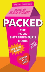 Title: Packed - The Food Entrepreneur's Guide: How to Get Noticed and How to be Loved, Author: Tessa Stuart