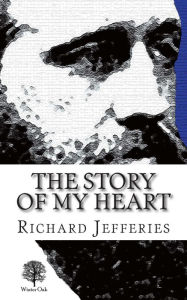 Title: The Story of My Heart: My Autobiography, Author: Richard Jefferies