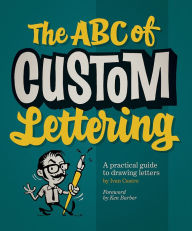 Title: The ABC of Custom Lettering: A Practical Guide to Drawing Letters, Author: Ivan Castro