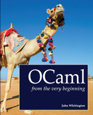 Title: OCaml from the Very Beginning, Author: John Whitington