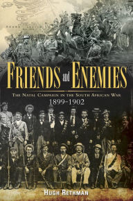 Title: Friends and Enemies: The Natal Campaign in the South African War 1899-1902, Author: Hugh Rethman