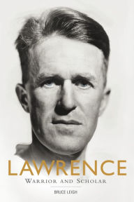 Title: Lawrence: Warrior and Scholar, Author: Bruce Leigh