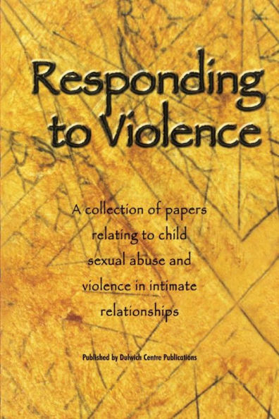 Responding to Violence: A collection of papers relating to child sexual abuse and violence in intimate relationships