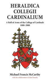 Title: Heraldica Collegii Cardinalium, volume 2: A Roll of Arms of the College of Cardinals, 1800 - 2000, Author: Michael McCarthy