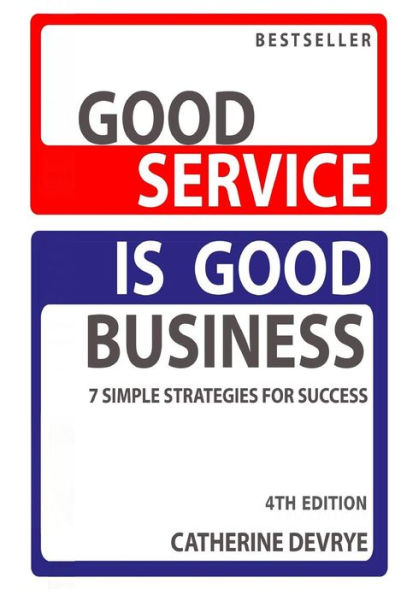 Good Service is Good Business-NEW 4th edition: 7 Simple Strategies for Service Success