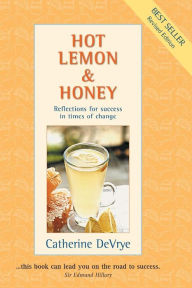 Title: Hot Lemon and Honey: Reflections for Success in Times of Change, Author: Catherine DeVrye