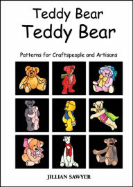 Title: Teddy Bear Teddy Bear: Patterns for Craftspeople and Artisans, Author: Jillian Sawyer