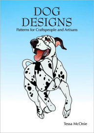 Title: Dog Designs: Patterns for Craftspeople and Artisans, Author: Tessa McOnie