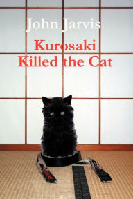 Title: Kurosaki Killed The Cat, Author: John Jarvis