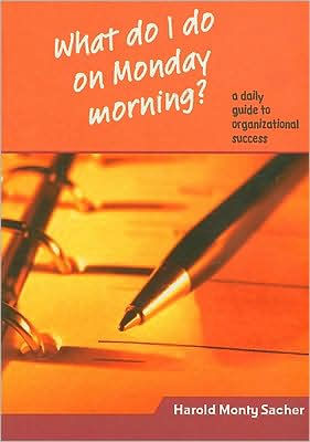 What Do I on Monday Morning?: A Daily Guide to Organizational Success