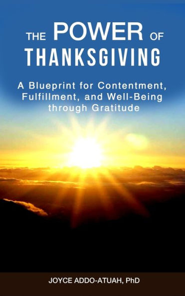 The Power of Thanksgiving: A Blueprint for Contentment, Fulfillment, and Well-Being through Gratitude
