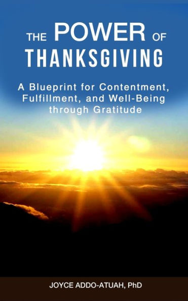 THE POWER OF THANKSGIVING: A Blueprint for Contentment, Fulfillment, and Well-Being through Gratitude