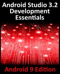 Title: Android Studio 3.2 Development Essentials - Android 9 Edition: Developing Android 9 Apps Using Android Studio 3.2, Java and Android Jetpack, Author: Neil Smyth