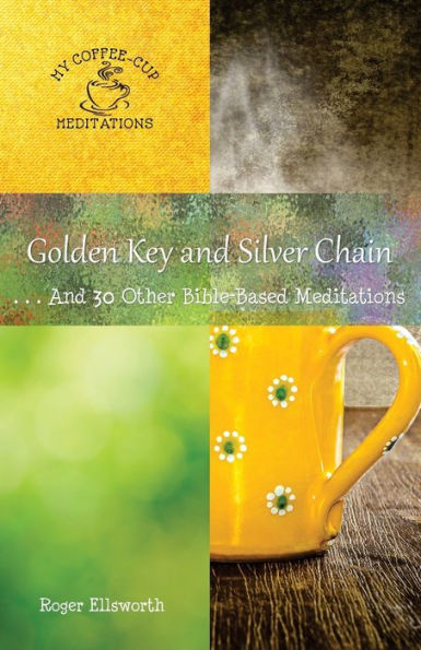 Golden Key and Silver Chain: ... And 30 Other Bible-Based Meditations