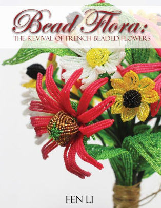 Bead Flora The Revival Of French Beaded Flowerspaperback - 