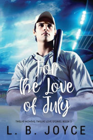 Title: For the Love of July: a novel, Author: L. B. Joyce