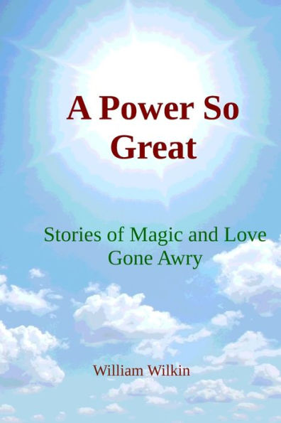 A Power So Great: Stories of Magic and Love Gone Awry