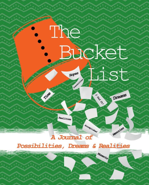 The Bucket List: A Journal of Possibilities, Dreams and Realities: